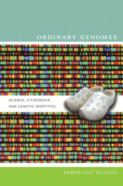 Ordinary Genomes: Science, Citizenship, and Genetic Identities