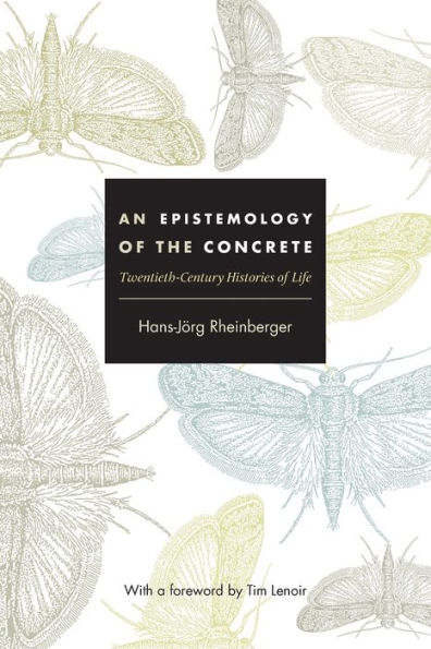 An Epistemology of the Concrete: Twentieth-Century Histories of Life