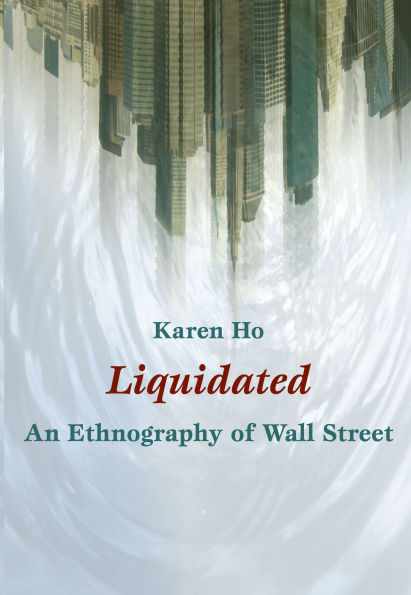 Liquidated: An Ethnography of Wall Street