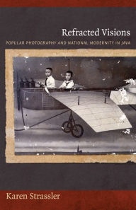Refracted Visions: Popular Photography and National Modernity in Java