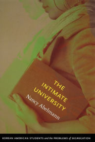 Title: The Intimate University: Korean American Students and the Problems of Segregation, Author: Nancy Abelmann
