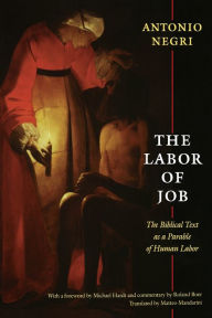 Title: The Labor of Job: The Biblical Text as a Parable of Human Labor, Author: Antonio Negri