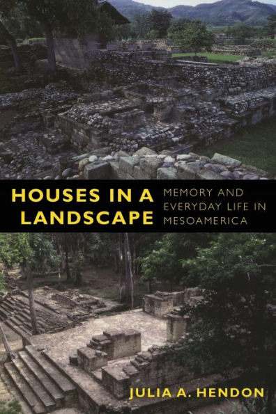 Houses a Landscape: Memory and Everyday Life Mesoamerica