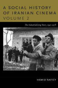 Title: A Social History of Iranian Cinema, Volume 2: The Industrializing Years, 1941-1978, Author: Hamid Naficy