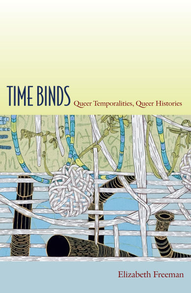 Time Binds: Queer Temporalities, Histories