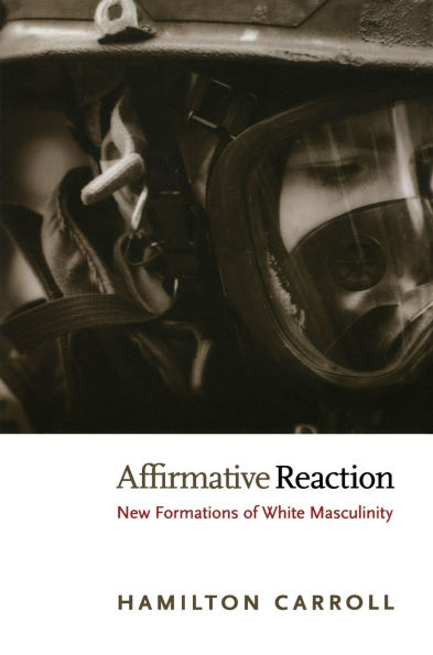 Affirmative Reaction: New Formations of White Masculinity