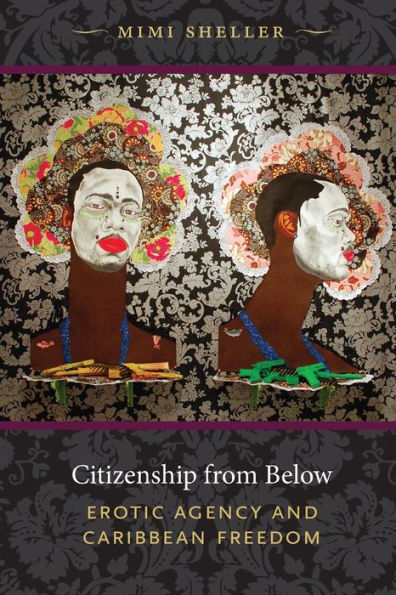 Citizenship from Below: Erotic Agency and Caribbean Freedom