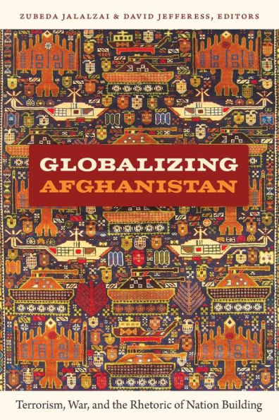 Globalizing Afghanistan: Terrorism, War, and the Rhetoric of Nation Building