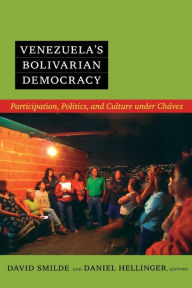 Title: Venezuela's Bolivarian Democracy: Participation, Politics, and Culture under Chávez, Author: David Smilde