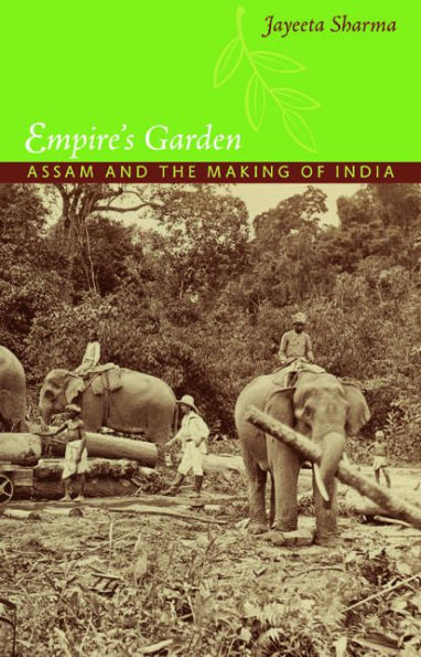 Empire's Garden: Assam and the Making of India