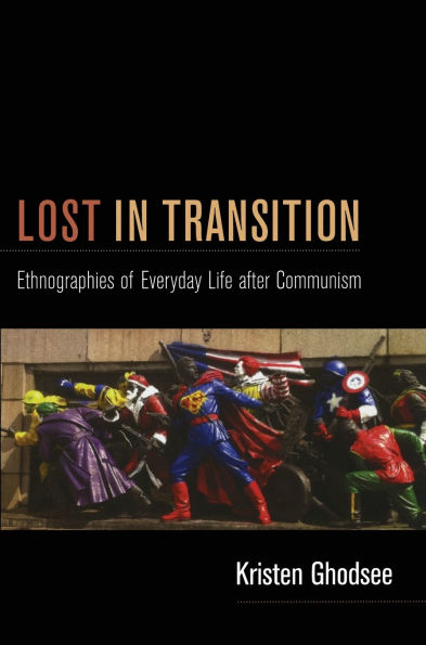 Lost Transition: Ethnographies of Everyday Life after Communism