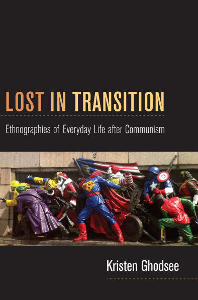 Lost Transition: Ethnographies of Everyday Life after Communism