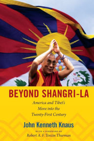 Title: Beyond Shangri-La: America and Tibet's Move into the Twenty-First Century, Author: John Kenneth Knaus