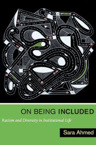 Title: On Being Included: Racism and Diversity in Institutional Life, Author: Sara Ahmed