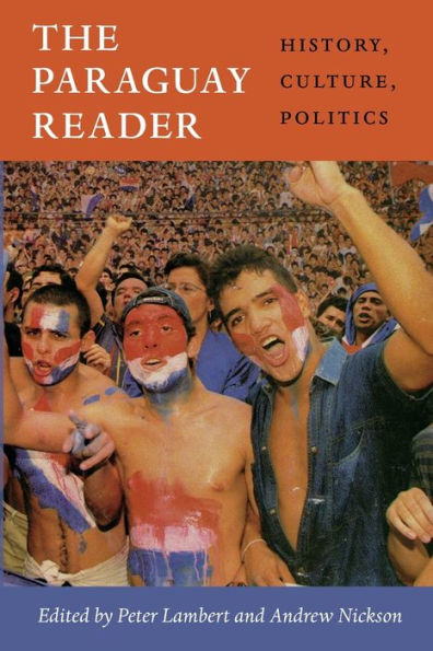 The Paraguay Reader: History, Culture, Politics