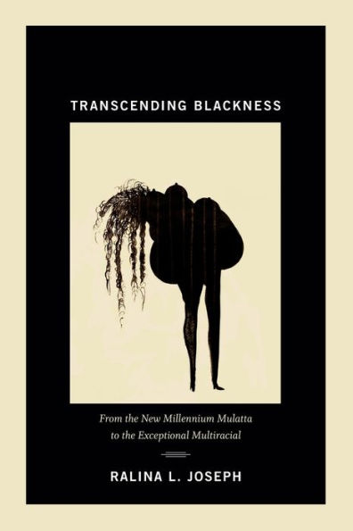 Transcending Blackness: From the New Millennium Mulatta to Exceptional Multiracial