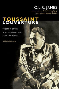 Title: Toussaint Louverture: The Story of the Only Successful Slave Revolt in History; A Play in Three Acts, Author: C L R James