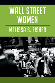 Title: Wall Street Women, Author: Melissa S. Fisher