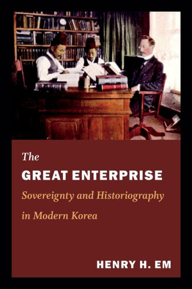 The Great Enterprise: Sovereignty and Historiography Modern Korea