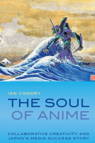 German ebooks download The Soul of Anime: Collaborative Creativity and Japan's Media Success Story 9780822353942  by Ian Condry (English literature)