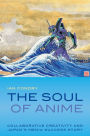 The Soul of Anime: Collaborative Creativity and Japan's Media Success Story