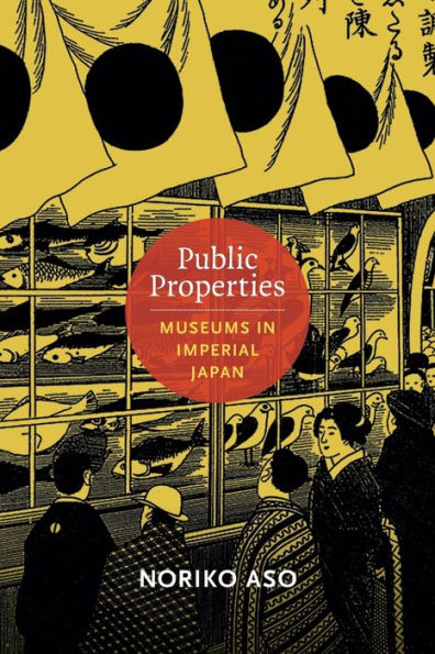 Public Properties: Museums in Imperial Japan