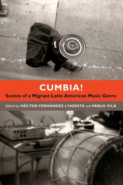 Cumbia!: Scenes of a Migrant Latin American Music Genre