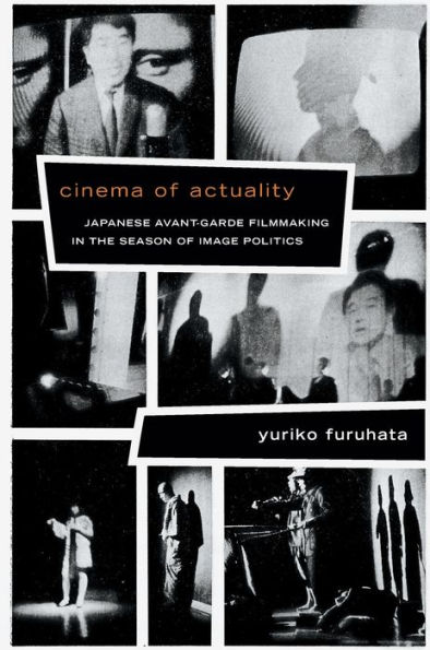 Cinema of Actuality: Japanese Avant-Garde Filmmaking the Season Image Politics