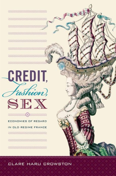 Credit, Fashion, Sex: Economies of Regard in Old Regime France