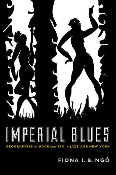 Imperial Blues: Geographies of Race and Sex Jazz Age New York