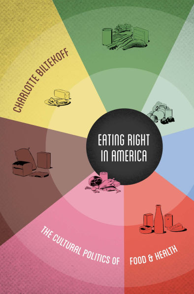 Eating Right America: The Cultural Politics of Food & Health