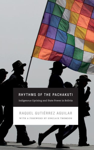Rhythms of the Pachakuti: Indigenous Uprising and State Power in Bolivia