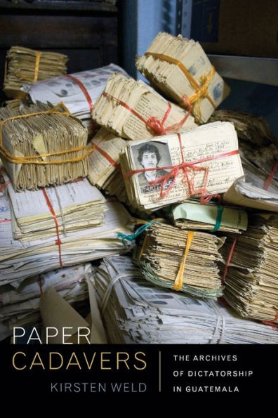 Paper Cadavers: The Archives of Dictatorship Guatemala