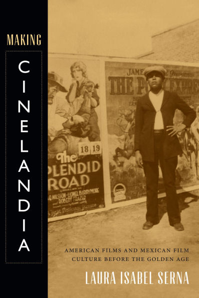 Making Cinelandia: American Films and Mexican Film Culture Before the Golden Age