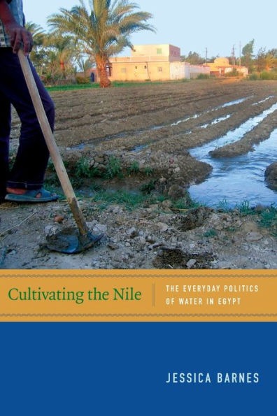 Cultivating The Nile: Everyday Politics of Water Egypt