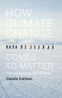 How Climate Change Comes to Matter: The Communal Life of Facts