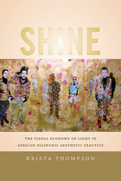 Shine: The Visual Economy of Light African Diasporic Aesthetic Practice