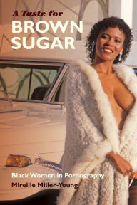 Title: A Taste for Brown Sugar: Black Women in Pornography, Author: Mireille Miller-Young