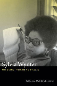 Title: Sylvia Wynter: On Being Human as Praxis, Author: Katherine McKittrick