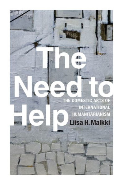 The Need to Help: Domestic Arts of International Humanitarianism