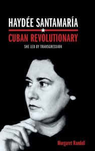 Title: HaydÃ¯Â¿Â½e SantamarÃ¯Â¿Â½a, Cuban Revolutionary: She Led by Transgression, Author: Margaret Randall