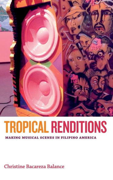 Tropical Renditions: Making Musical Scenes in Filipino America