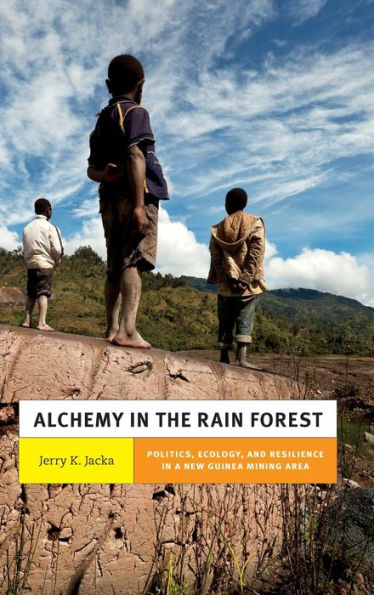 Alchemy in the Rain Forest: Politics, Ecology, and Resilience in a New Guinea Mining Area