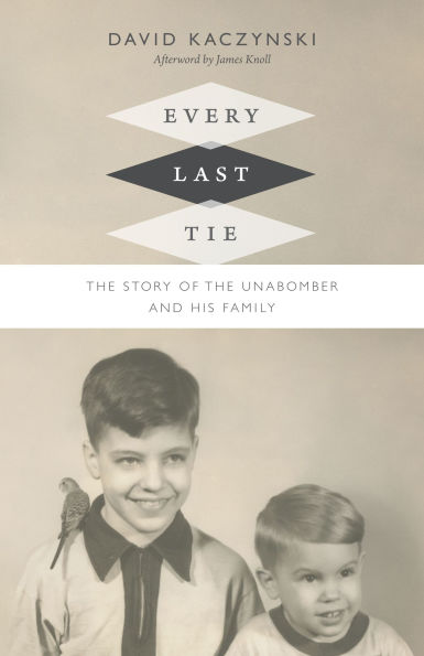Every Last Tie: The Story of the Unabomber and His Family