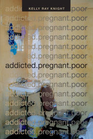 Title: addicted.pregnant.poor, Author: Kelly Ray Knight