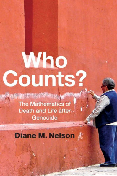 Who Counts?: The Mathematics of Death and Life after Genocide