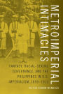 Metroimperial Intimacies: Fantasy, Racial-Sexual Governance, and the Philippines in U.S. Imperialism, 1899-1913