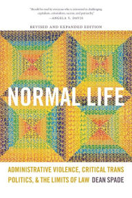Title: Normal Life: Administrative Violence, Critical Trans Politics, and the Limits of Law, Author: Dean Spade