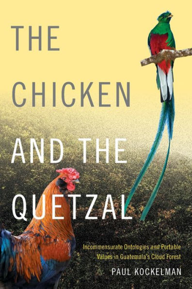 the Chicken and Quetzal: Incommensurate Ontologies Portable Values Guatemala's Cloud Forest