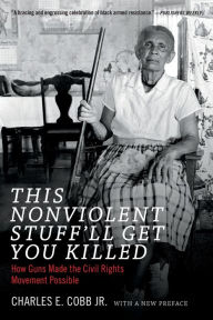 Title: This Nonviolent Stuff'll Get You Killed, Author: Charles E. Cobb